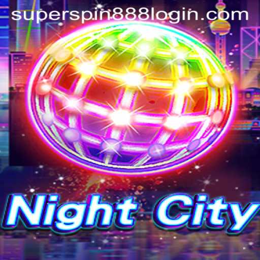 Exploring NightCity: A Comprehensive Guide to Super Spin 888